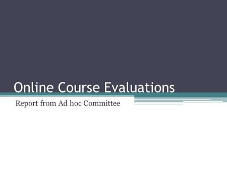 Online Course Evaluations Report from Ad hoc Committee.