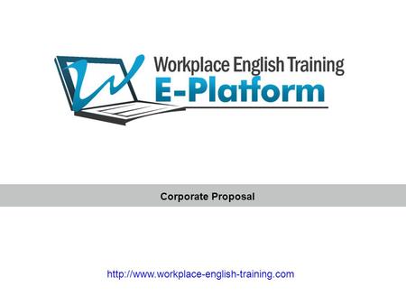 Corporate Proposal http://www.workplace-english-training.com.