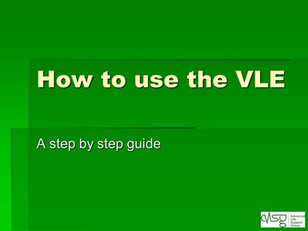How to use the VLE A step by step guide.