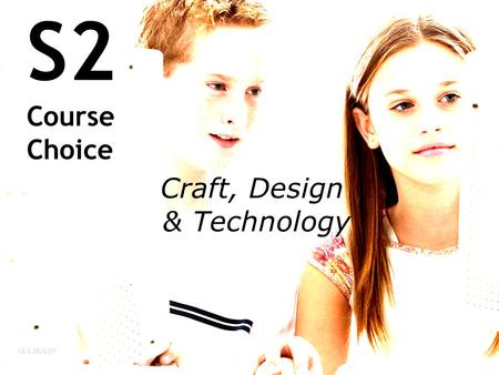 S2 Course Choice Craft, Design & Technology V1.1 25/1/07.