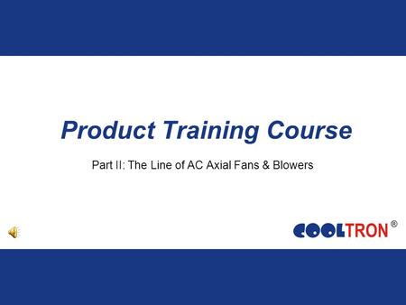 Product Training Course Part II: The Line of AC Axial Fans & Blowers.