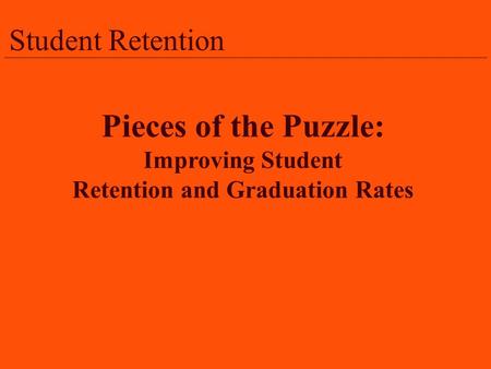 Student Retention Pieces of the Puzzle: Improving Student Retention and Graduation Rates.