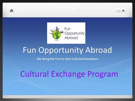 Fun Opportunity Abroad We Bring the Fun to Your Cultural Education! Cultural Exchange Program.