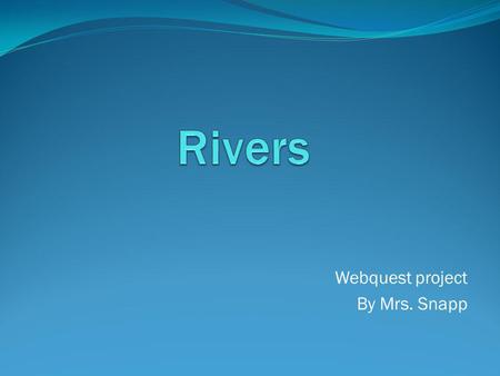 Webquest project By Mrs. Snapp