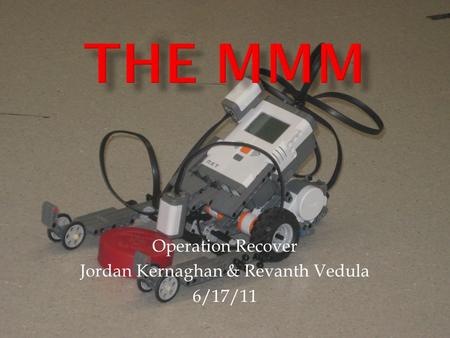 Operation Recover Jordan Kernaghan & Revanth Vedula 6/17/11.