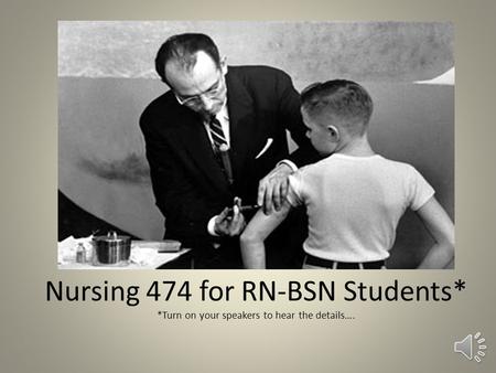 Nursing 474 for RN-BSN Students* *Turn on your speakers to hear the details….