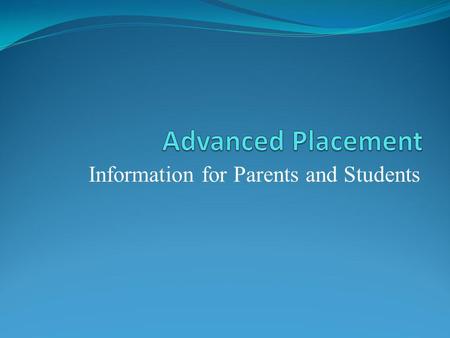 Information for Parents and Students. Advanced Placement (AP) Facts: AP courses are comparable to college level courses. The AP Exam is a mandatory part.