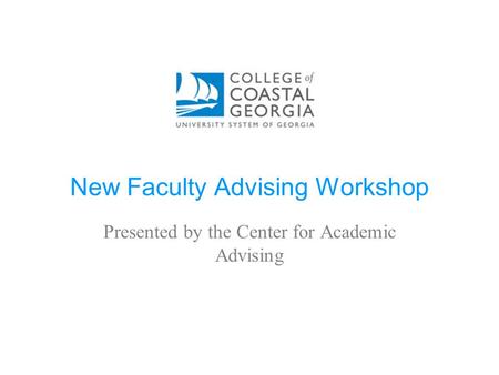 New Faculty Advising Workshop Presented by the Center for Academic Advising.