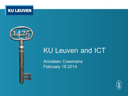 KU Leuven and ICT Anneleen Cosemans February 18 2014.