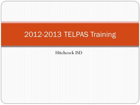 Hitchcock ISD 2012-2013 TELPAS Training. Rater Credentials Each teacher selected to rate an ELL must 1) have the student in class 2) be knowledgeable.