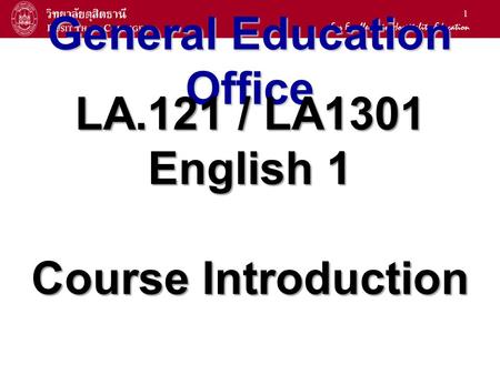 1 General Education Office LA.121 / LA1301 English 1 Course Introduction.