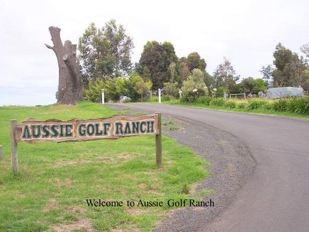 Welcome to Aussie Golf Ranch. Clubhouse & Pro Shop.