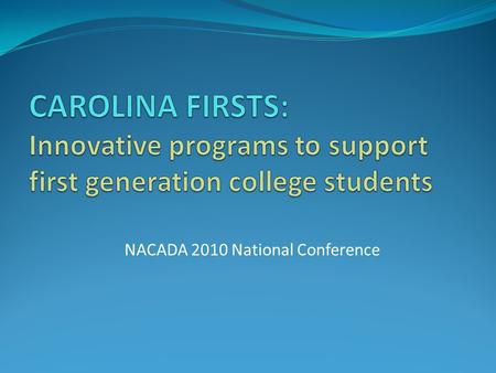 NACADA 2010 National Conference. Introductions Cynthia Demetriou, Retention Coordinator April Mann, Director of New Student & Carolina Parent Programs.