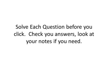 Solve Each Question before you click