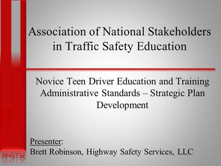 Association of National Stakeholders in Traffic Safety Education Novice Teen Driver Education and Training Administrative Standards – Strategic Plan Development.