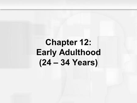 Chapter 12: Early Adulthood (24 – 34 Years)