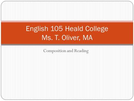 Composition and Reading English 105 Heald College Ms. T. Oliver, MA.
