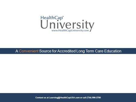 A Convenient Source for Accredited Long Term Care Education Contact us at or call (734) 996-2700.