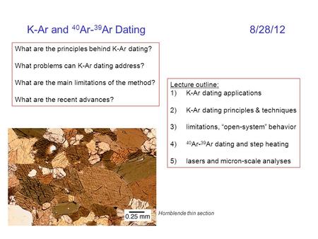 K-Ar and 40 Ar- 39 Ar Dating8/28/12 What are the principles behind K-Ar dating? What problems can K-Ar dating address? What are the main limitations of.