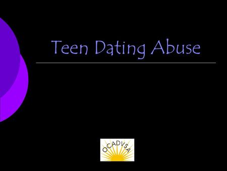 Teen Dating Abuse. Understanding Teen Dating Abuse.