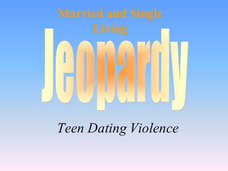 Teen Dating Violence Married and Single Living 100 200 400 300 400 Facts Teen Awareness T/F Other Factors 300 200 400 200 100 500 100.
