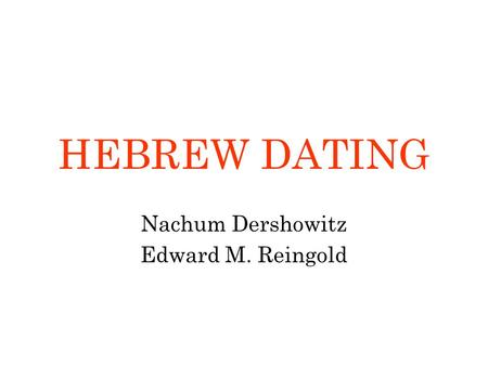HEBREW DATING Nachum Dershowitz Edward M. Reingold.