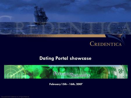 Dating Portal showcase Copyright © 2007 Credentica Inc. All Rights Reserved. February 15th - 16th, 2007.