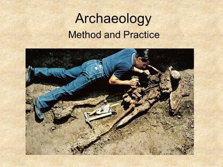 Archaeology Method and Practice.