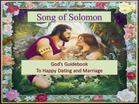 Song of Solomon Gods Guidebook To Happy Dating and Marriage.