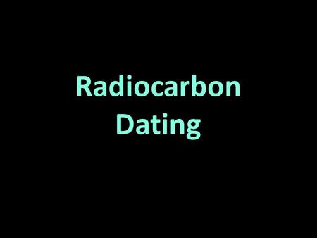 Radiocarbon Dating.