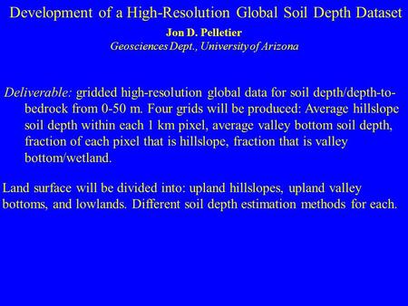 Development of a High-Resolution Global Soil Depth Dataset Jon D. Pelletier Geosciences Dept., University of Arizona Deliverable: gridded high-resolution.