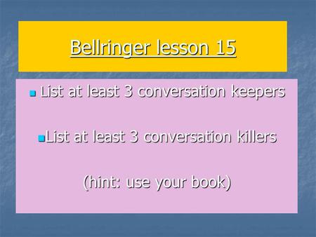 Bellringer lesson 15 L ist at least 3 conversation keepers L ist at least 3 conversation keepers List at least 3 conversation killers List at least 3 conversation.