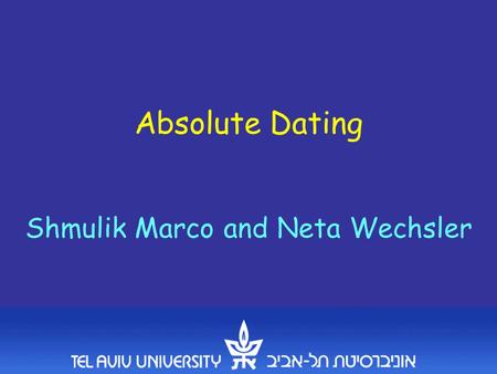 Absolute Dating Shmulik Marco and Neta Wechsler. Relative dating.