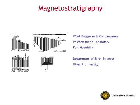 Magnetostratigraphy Wout Krijgsman & Cor Langereis