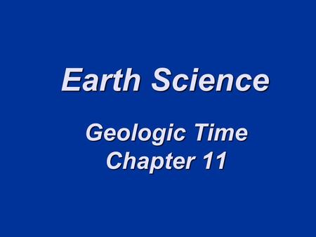 Earth Science Geologic Time Chapter 11.