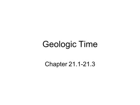 Geologic Time Chapter 21.1-21.3.