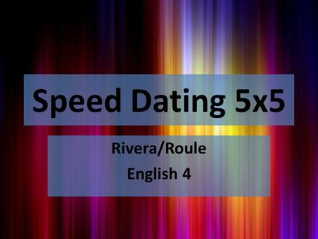 Speed Dating 5x5 Rivera/Roule English 4. Standards L11-12: Conventions of Standard English – Demonstrate command of the conventions of standard English.