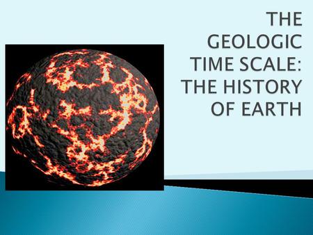 THE GEOLOGIC TIME SCALE: THE HISTORY OF EARTH