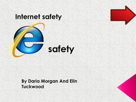 Safety Internet safety By Daria Morgan And Elin Tuckwood.