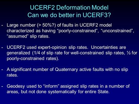 UCERF2 Deformation Model Can we do better in UCERF3? -Large number (> 50%?) of faults in UCERF2 model characterized as having poorly-constrained, unconstrained,