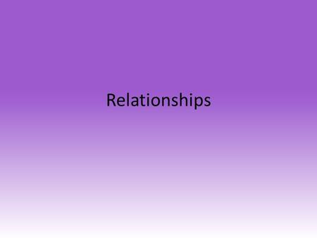 Relationships.