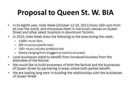 Proposal to Queen St. W. BIA In its eighth year, Indie Week (October 12-16, 2011) hosts 160+ acts from all over the world, and showcases them in live-music.