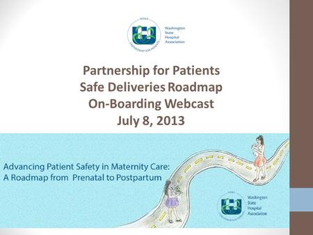 Partnership for Patients Safe Deliveries Roadmap On-Boarding Webcast July 8, 2013.