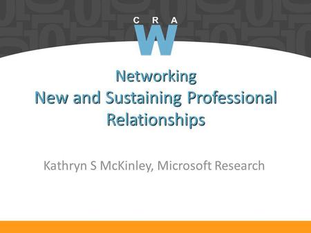 Networking New and Sustaining Professional Relationships Kathryn S McKinley, Microsoft Research.