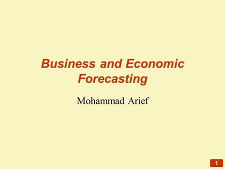 1 Business and Economic Forecasting Mohammad Arief.