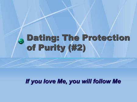 Dating: The Protection of Purity (#2) If you love Me, you will follow Me.