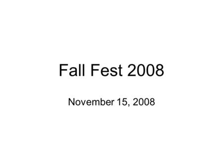 Fall Fest 2008 November 15, 2008. Heard enough bad news?