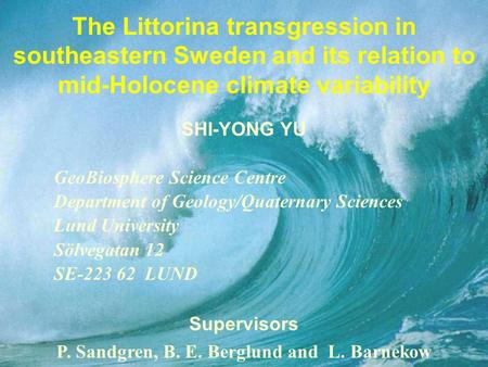 The Littorina transgression in southeastern Sweden and its relation to mid-Holocene climate variability SHI-YONG YU GeoBiosphere Science Centre Department.