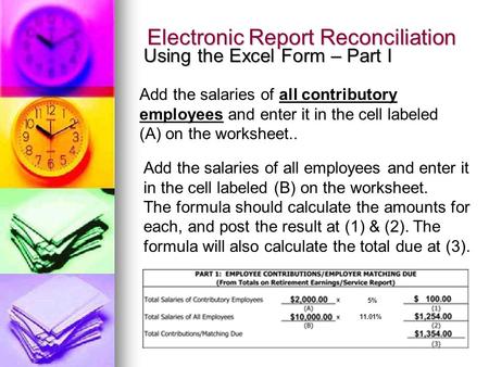 Electronic Report Reconciliation Using the Excel Form – Part I Add the salaries of all contributory employees and enter it in the cell labeled (A) on the.