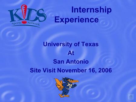 Internship Experience University of Texas At San Antonio Site Visit November 16, 2006.